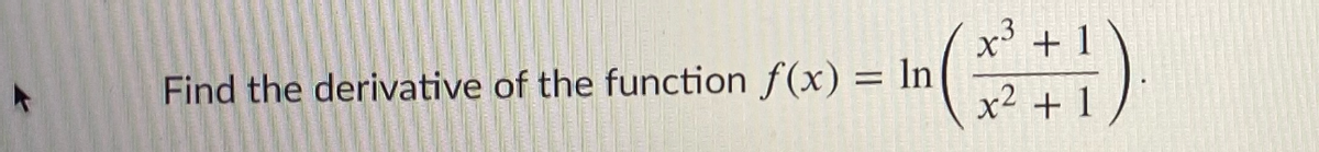 x' + 1
Find the derivative of the function f(x) = ln
x2 + 1
