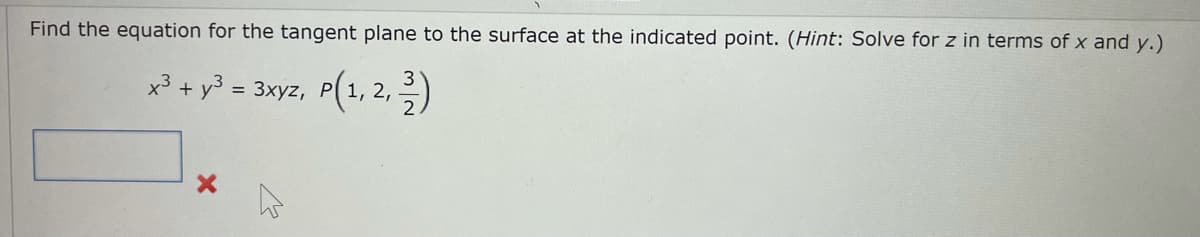 Find the equation for the tangent plane to the surface at the indicated point. (Hint: Solve for z in terms of x and y.)
x³ + y} = 3xyz, P(1, 2,)
