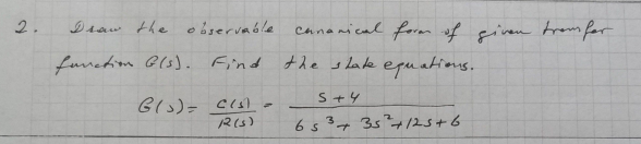 Dsaw the observaóle
cananical form of fiven tromfor
2.
funetiom Gls). Find the s late equatious,
S+4
R(s)
6534
35?4125+6
