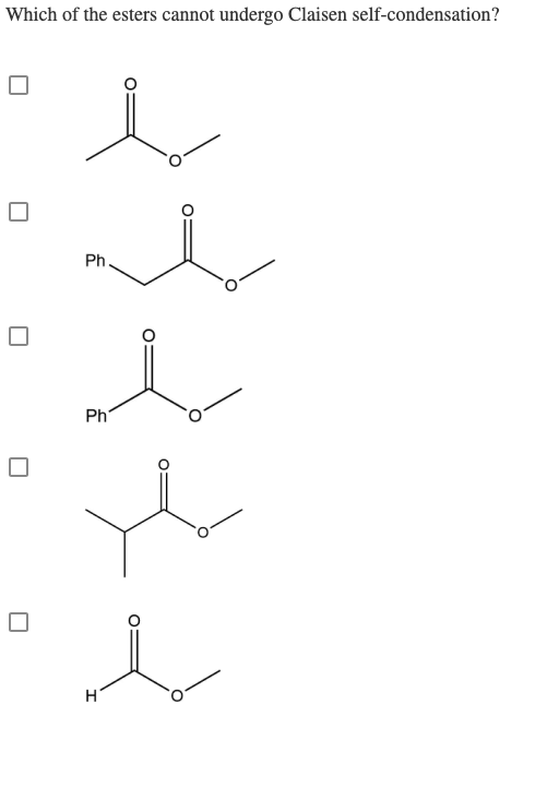 Which of the esters cannot undergo Claisen self-condensation?
Ph.
Ph
