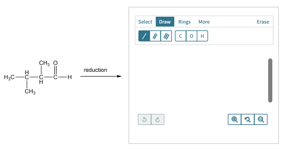 Select Draw
Rings
More
Erase
H
CH3 O
reduction
Нас —с—с —с—н
CH3
