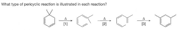 What type of pericyclic reaction is illustrated in each reaction?
[1]
[2]
[3]
