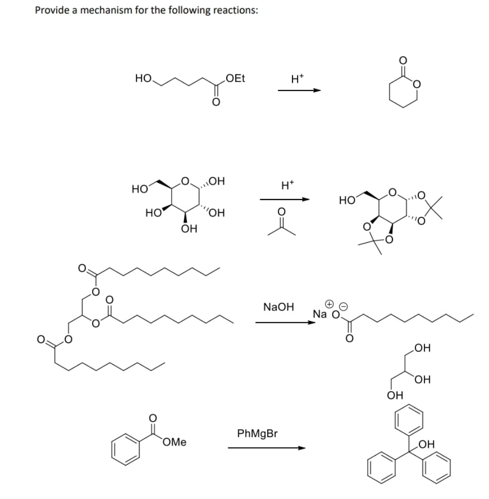 Provide a mechanism for the following reactions:
но.
НО
НО
ОН
OMe
О
OH
ОН
OEt
H*
*/o_
H+
PhMgBr
NaOH
НО
Na O
OH
OH
ОН
OH