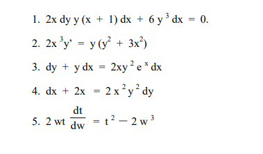 1. 2х dy y (x + 1) dx + 6уз dx - 0.
2. 2x 'y' = y (y + 3x³)
3. dy + y dx %3D 2ху? е * dx
4. dx + 2x - 2x?у? dy
dt
5. 2 wt
= t? – 2 w 3
dw
