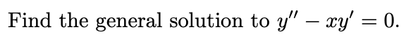 Find the general solution to y" – xy' = 0.
-
