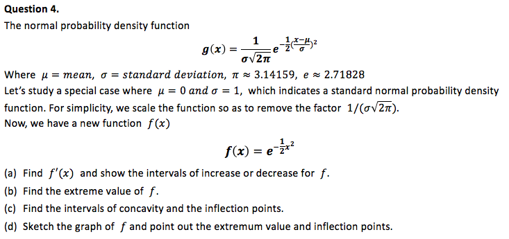 f(x) = e-²
Find f'(x) and show the intervals of increase or decrease for f.
Find the extreme value of f.
