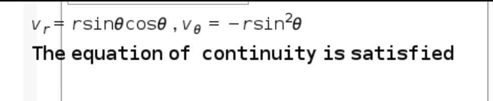 Vr= rsin@cos® , ve = -rsin?e
The equation of continuity is satisfied
