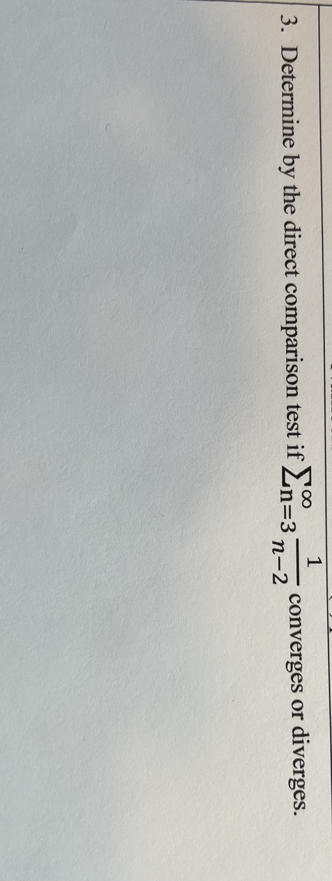 1
00
3. Determine by the direct comparison test if Ln=3
converges or diverges.
n-2
