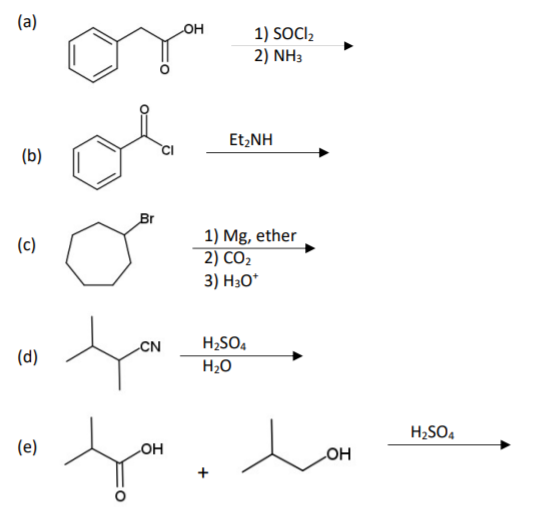 (а)
он
1) SOCI,
2) NHз
Et,NH
(Б)
CI
Br
1) Mg, ether
2) CO2
3) H3O*
(с)
H;SO,
H20
CN
(d)
H;SO4
(е)
он
LOH
+
