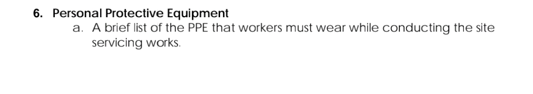 6. Personal Protective Equipment
a. A brief list of the PPE that workers must wear while conducting the site
servicing works.
