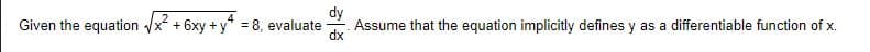 Given the equation x + 6xy +y* = 8, evaluate
Assume that the equation implicitly defines y as a differentiable function of x.
히종
