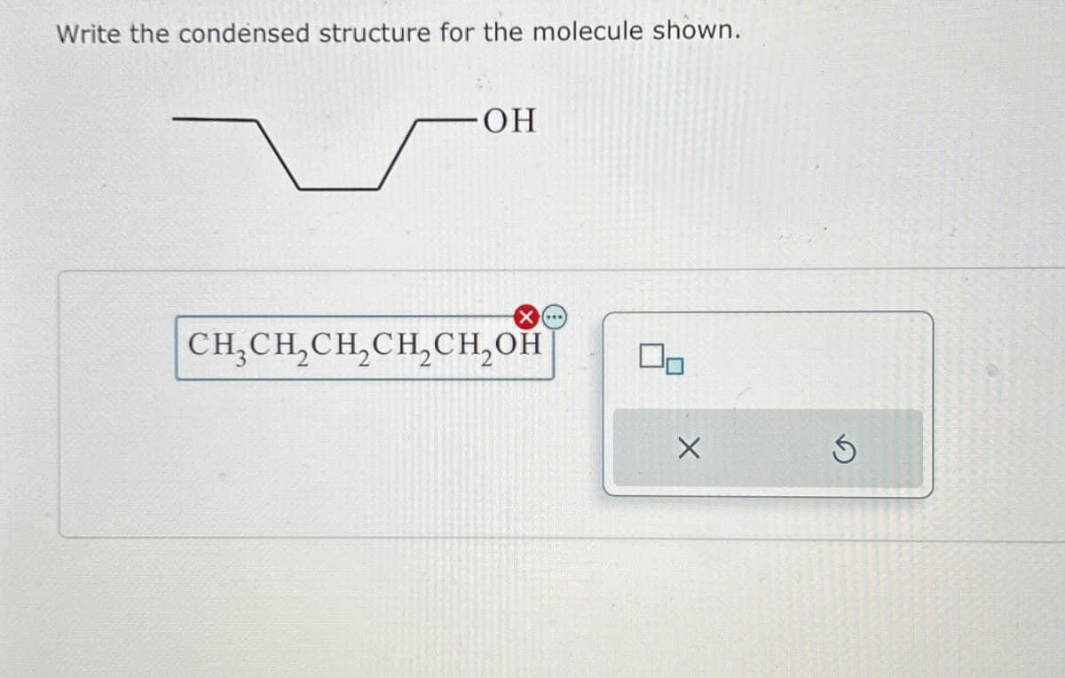 Write the condensed structure for the molecule shown.
OH
CHĄCH2CH2CH2CH2OH
До