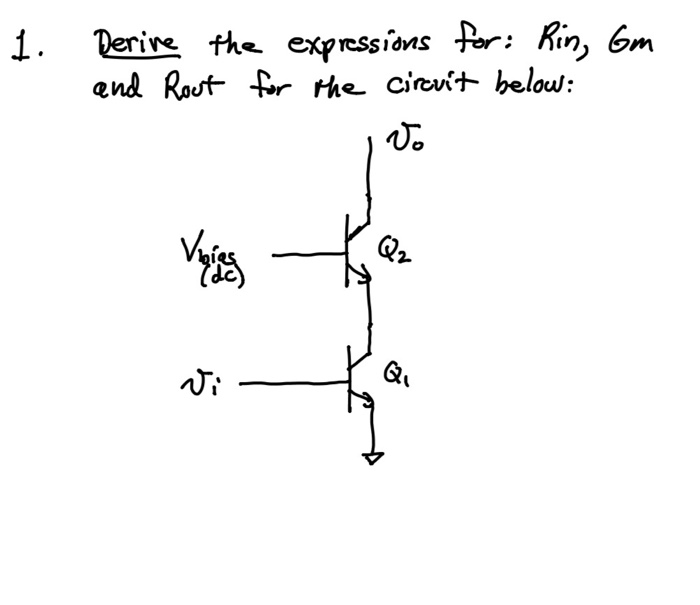 Derine the expressions for: Kin, Gm
end Rout for the cirevit below:
Jo
Qr
vi

