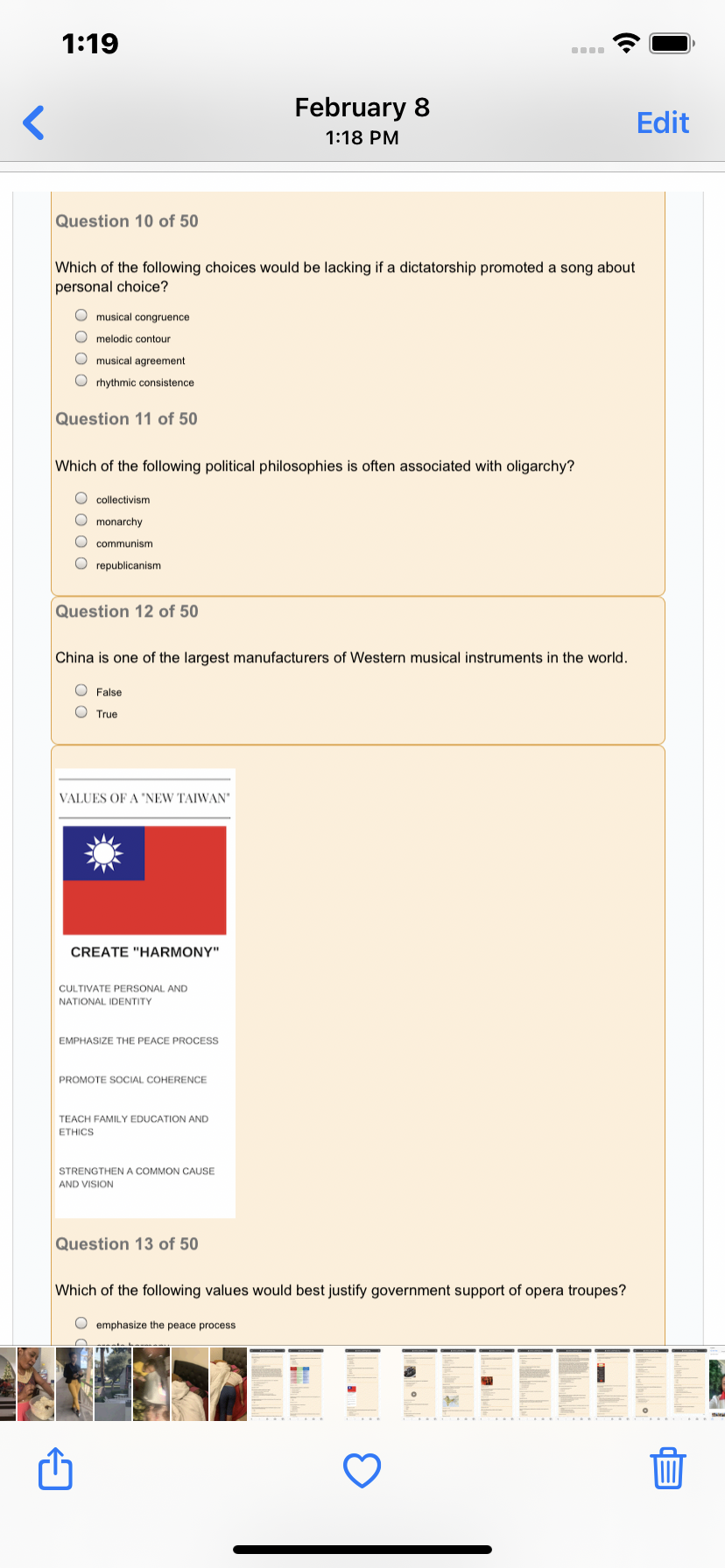 1:19
February 8
Edit
1:18 PM
Question 10 of 50
Which of the following choices would be lacking if a dictatorship promoted a song about
personal choice?
musical congruence
O melodic contour
O musical agreement
O rhythmic consistence
Question 11 of 50
Which of the following political philosophies is often associated with oligarchy?
O collectivism
O monarchy
communism
O republicanism
Question 12 of 50
China is one of the largest manufacturers of Western musical instruments in the world.
O False
O True
VALUES OF A "NEW TAIWAN"
CREATE "HARMONY"
CULTIVATE PERSONAL AND
NATIONAL IDENTITY
EMPHASIZE THE PEACE PROCESS
PROMOTE SOCIAL COHERENCE
TEACH FAMILY EDUCATION AND
ETHICS
STRENGTHENA COMMON CAUSE
AND VISION
Question 13 of 50
Which of the following values would best justify government support of opera troupes?
O emphasize the peace process
