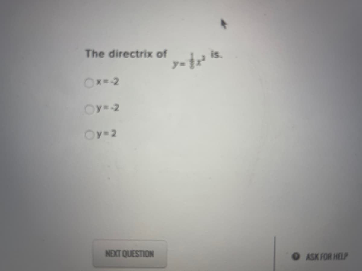 The directrix of
Ox--2
Oy2
Oy-2
NEXT QUESTION
O ASK FOR HELP
