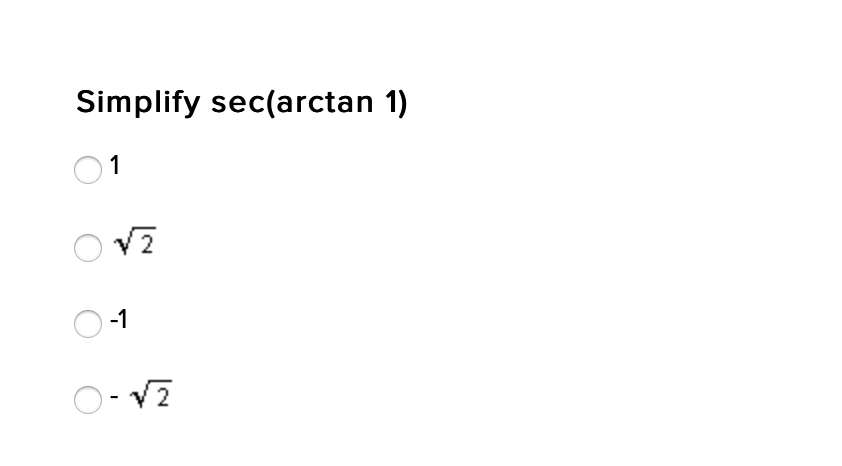 Simplify sec(arctan 1)
1
√2
-1
0-√2