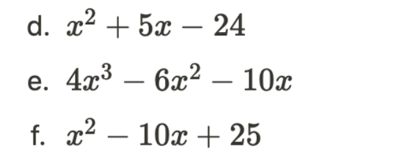 d. x² + 5x - 24
e. 4x³ - 6x² - 10x
f. x² - 10x + 25