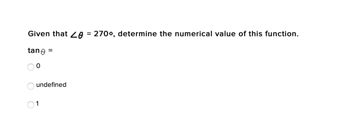 Given that LA = 270°, determine the numerical value of this function.
tane
undefined
01
