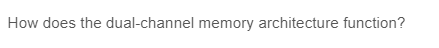 How does the dual-channel memory architecture function?