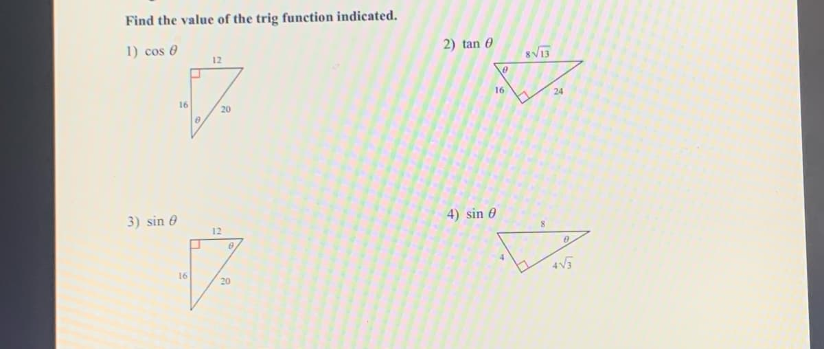 Find the value of the trig function indicated.
2) tan 0
1) cos 0
8V13
12
16
24
16
20
4) sin
3) sin 0
12
4 V5
16
20
