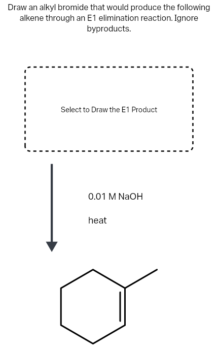 Draw an alkyl bromide that would produce the following
alkene through an E1 elimination reaction. Ignore
byproducts.
Select to Draw the E1 Product
0.01 M NaOH
heat
