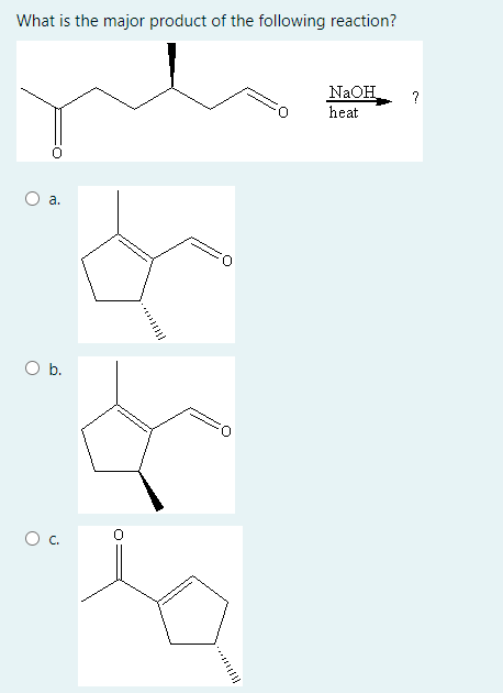 What is the major product of the following reaction?
NaOH
heat
?
a.
b.
Oc.
...
