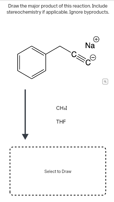 Draw the major product of this reaction. Include
stereochemistry if applicable. Ignore byproducts.
Na
CH:I
THE
Select to Draw
