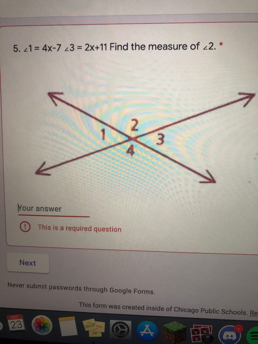 5. 1 = 4x-7 z3 = 2x+11 Find the measure of 22.
3.
Your answer
This is a required question
Next
Never submit passwords through Google Forms.
This form was created inside of Chicago Public Schools. Re
OCT
O23
555-7361
2.
