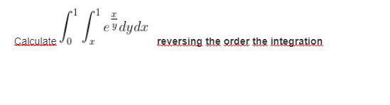 ey dydæ
Calculate Jo
reversing the order the integration
