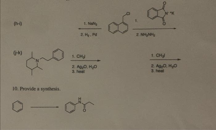 (h-i)
(j-k)
10. Provide a synthesis.
1. NaN
2. H₂, Pd
1. CH₂l
2. Ag₂O, H₂O
3. heat
1.
Ds. Or
2 NHANH
1. CH₂
2. Ag₂O, H₂O
3. heat