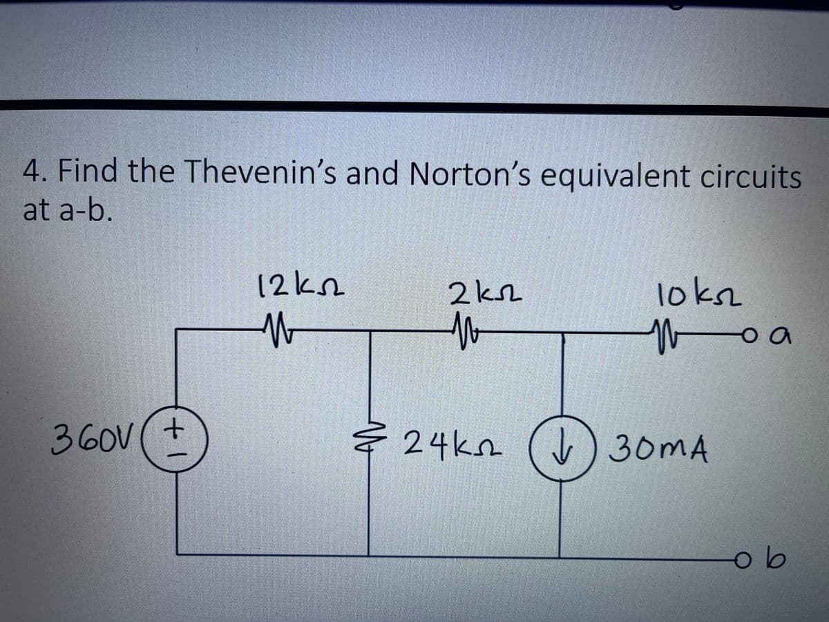 4. Find the Thevenin's and Norton's equivalent circuits
at a-b.
12kn
2kr
loksr
360V
+
승 24kn
v)30MA
ob
