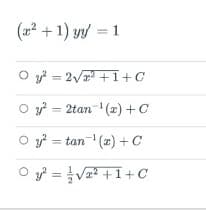 +1) yy = 1
O 2 =
2V +1+C
O = 2tan (z) +C
O 3
= tan (x) + C
O y? = V +1+ C
