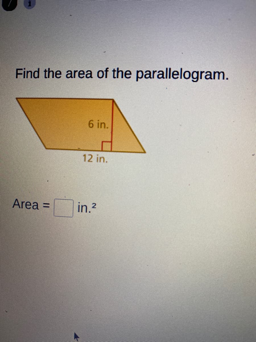 Find the area of the parallelogram.
6 in.
12 in.
Area =
in.?
