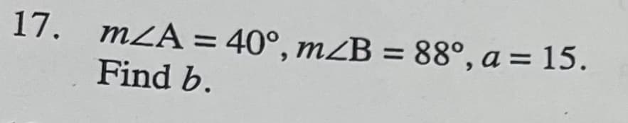 17. mZA = 40°, mZB = 88°, a = 15.
Find b.
%3D
%3D
