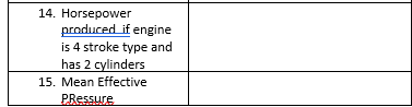 14. Horsepower
produced if engine
is 4 stroke type and
has 2 cylinders
15. Mean Effective
PRessure
