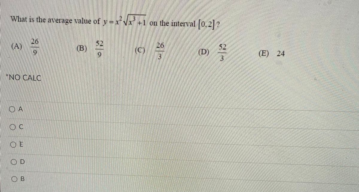 What is the average value of y= rvr +1
1 on the interval [0,2?
26
(A)
52
26
(C)
52
(D)
(B)
(E) 24
*NO CALC
OD
O B
