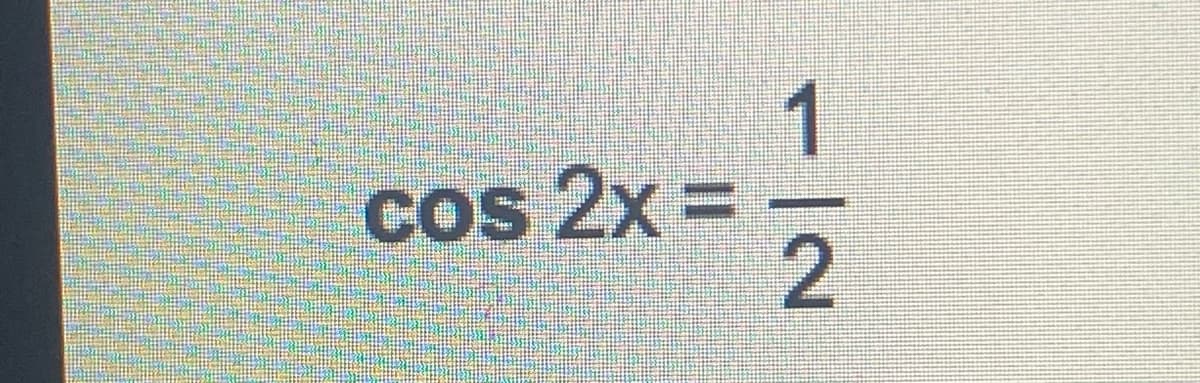 1
Cos 2x =
