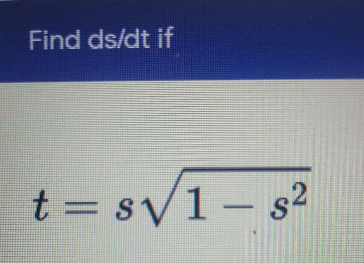 Find ds/dt if
t=sV1-
2
