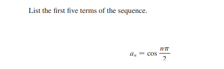 List the first five terms of the sequence.
an = cos
2.
