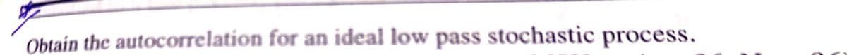 Obtain the autocorrelation for an ideal low pass stochastic process.
