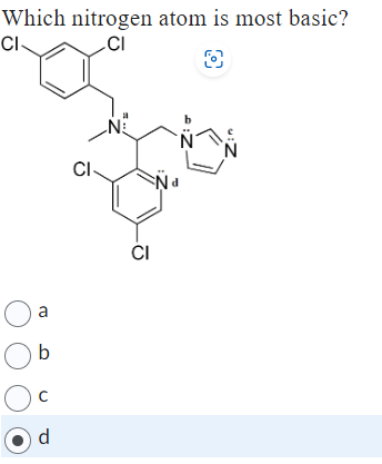 Which nitrogen atom is most basic?
CI
CI
CI
N
○ a
Ob
Ос
d
CI
N
8