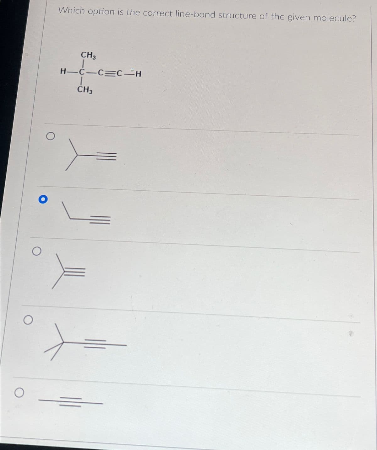 O
O
Which option is the correct line-bond structure of the given molecule?
CH3
H-C-C=C H
CH3