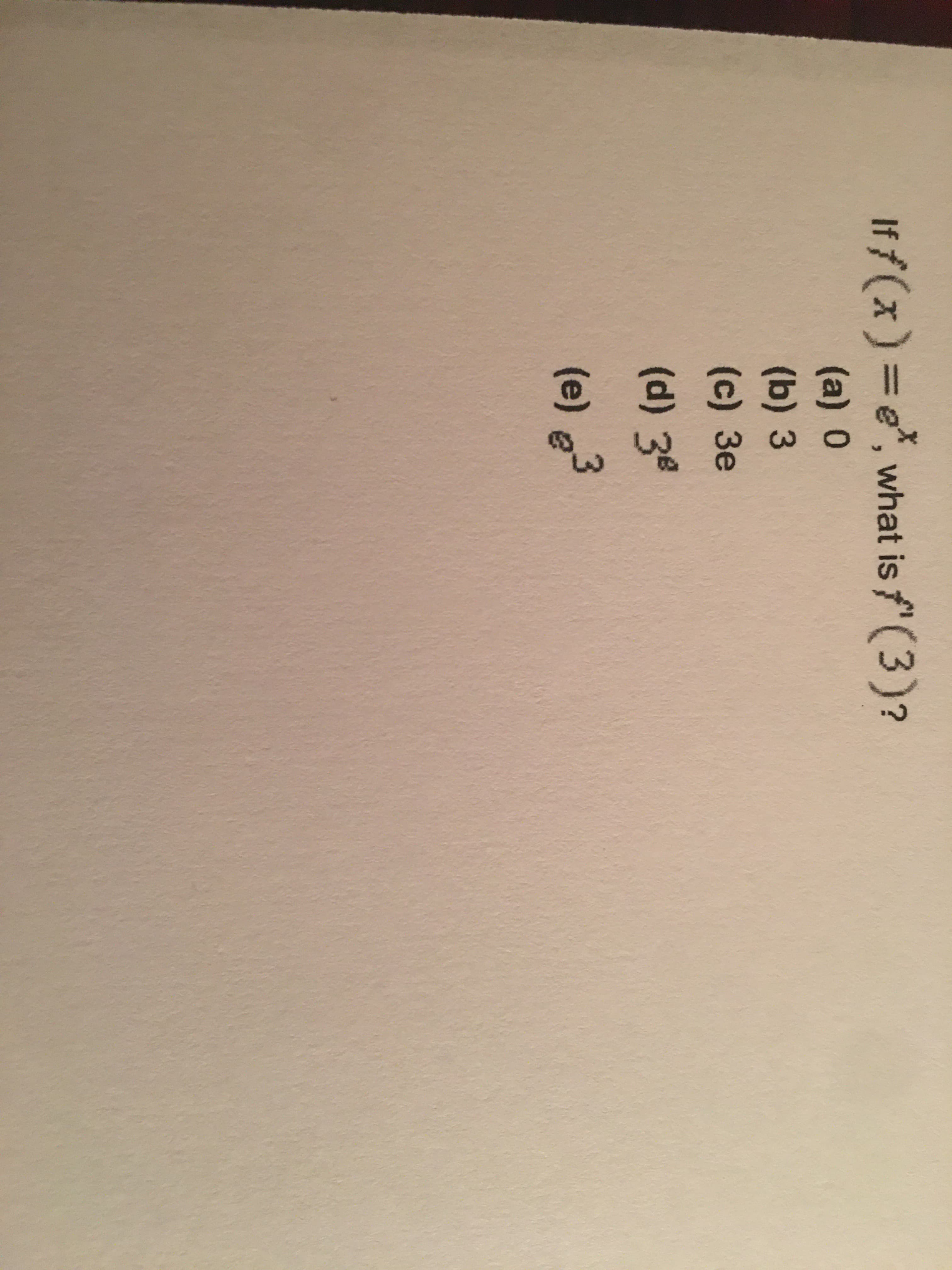 If/(x)3De",
, what isf(3)?
(a) 0
(b) 3
(с) Зе
(d)3ª
(e) g3
