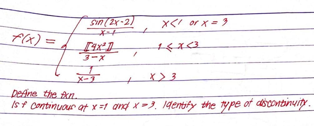 Sin (2x-2)
Xく/ or x= 多
f(x) =
3ーX
メー3
x> 3
peAne the An
Is f continuous at x =1 and x > 3. 1dentify the type of discontinuty.
