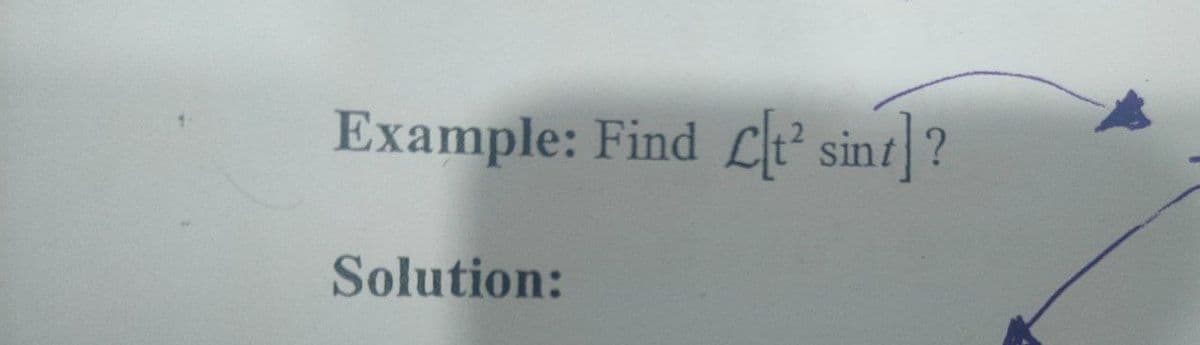 Example: Find Lt² sint]?
Solution:
