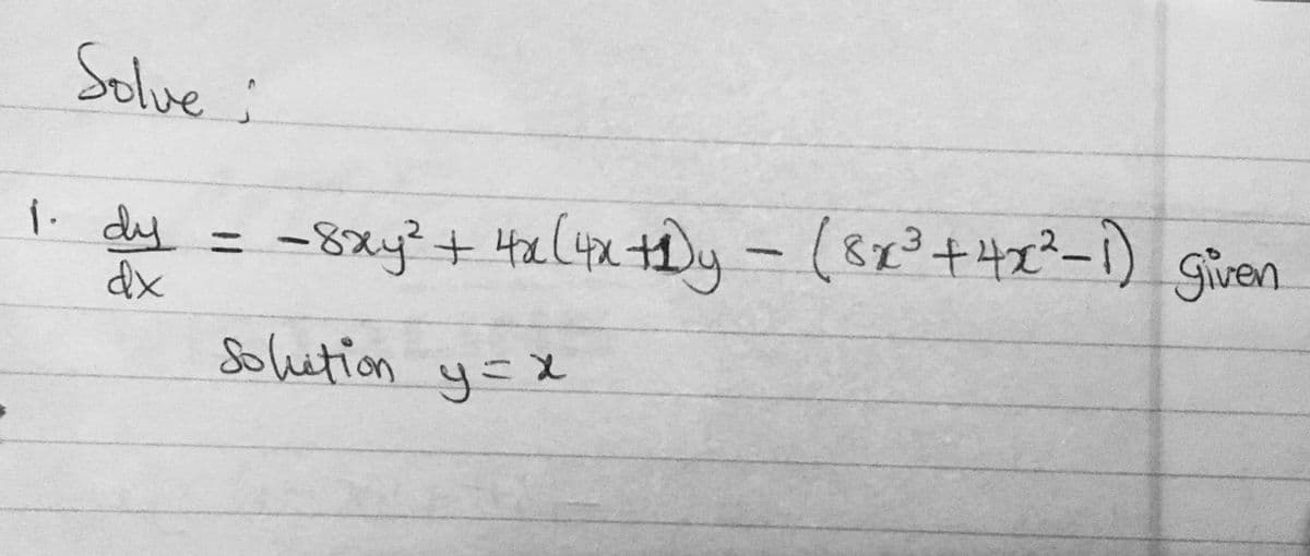 823+4x-1
Solve ;
–8xy²+ 4x(4x +Duy - (823+42²-1)
dx
ii dy
-8x4²+44
given
%3D
Solution y=X
