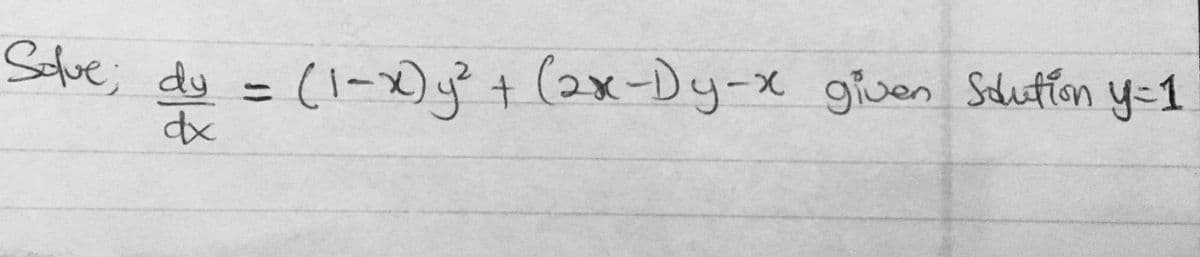 Sclve; dy = (1-x)y²+ (2x-Dy-x guen Sduffon y-1
y=1
%3D
