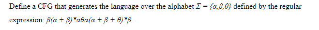 Define a CFG that generates the language over the alphabet E = {a,B,0} defined by the regular
expression: B(a + B) *a@a(a + B + 0) *B.
