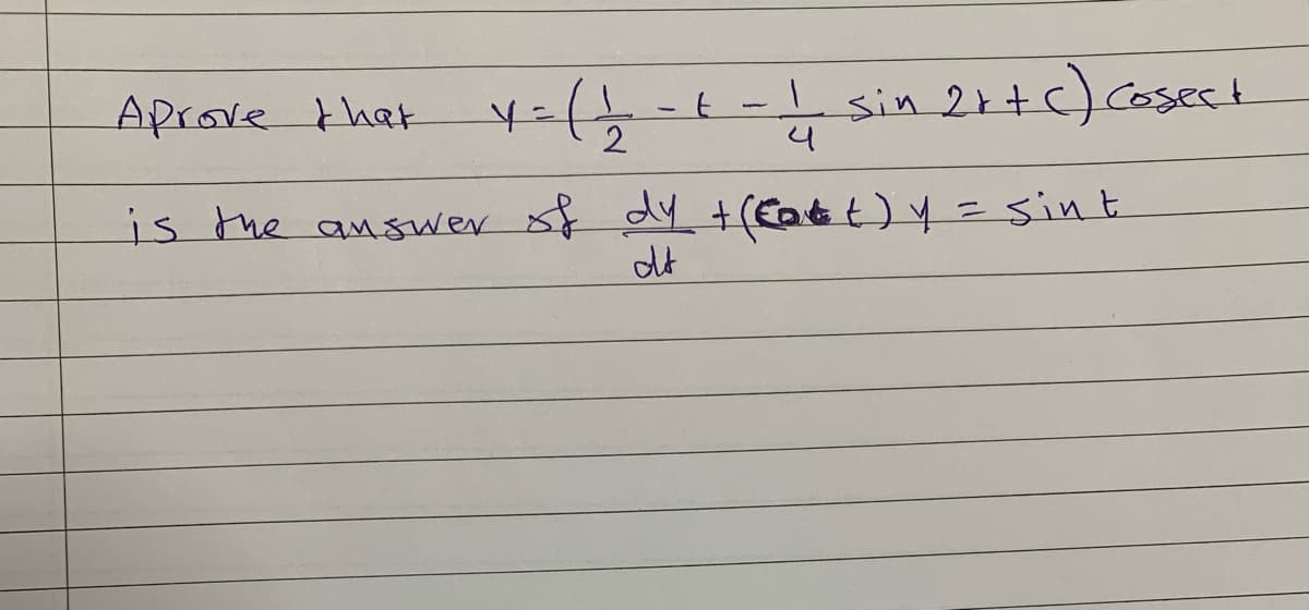 Aprove that
-t - sin 2ktc) Cosect
is the answer sf dy +(EQtt)y = sint
