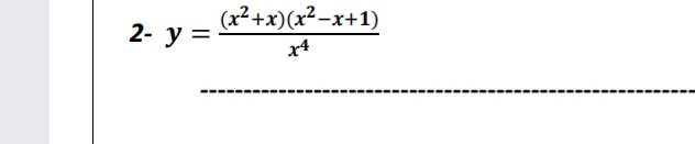 (x² +x)(x²-x+1)
x4
2- y =
